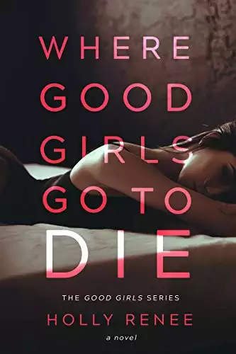 Where Good Girls Go to Die: A Second Chance Romance