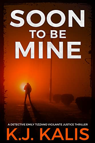 Soon to Be Mine: A Detective Emily Tizzano Vigilante Justice Thriller