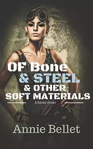 Of Bone and Steel and Other Soft Materials: A Post-Apocalyptic Science Fiction Short Story