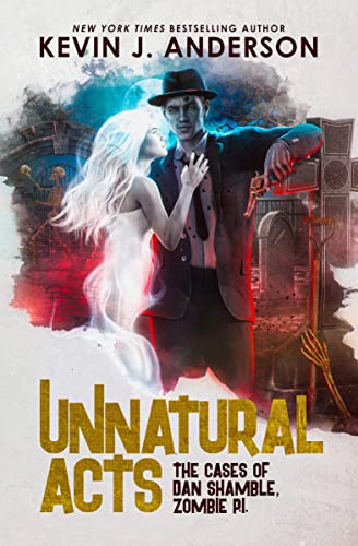 Unnatural Acts: The Cases of Dan Shamble, Zombie PI