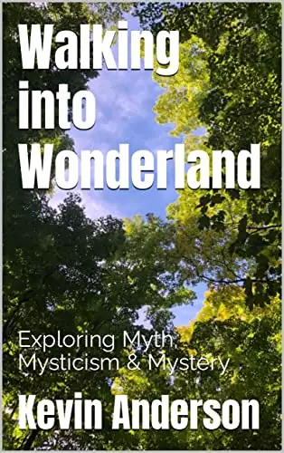 Walking into Wonderland: Exploring Myth, Mysticism & Mystery