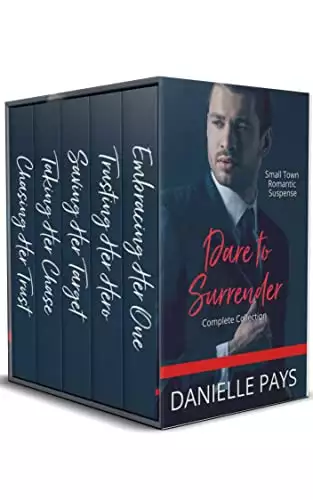 Dare To Surrender Series Box Set, Small Town Romantic Suspense Box Set: Books 1 - 4 and a bonus story!