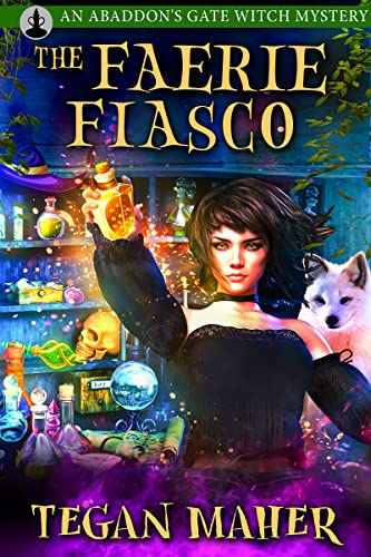 The Faerie Fiasco: An Abaddon's Gate Witch Mystery