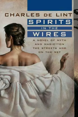 Spirits in the Wires: A Novel of Myth and Magic - On the Streets and On the Net
