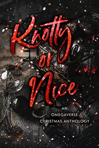 Knotty or Nice: A Limited Edition Christmas Omegaverse Anthology