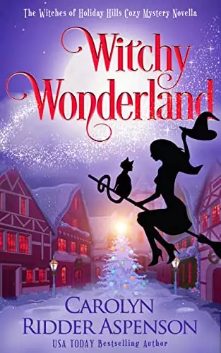 Witchy Wonderland: The Witches of Holiday Hills Cozy Mystery Novella