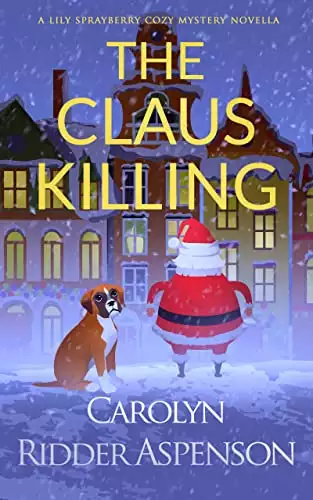 The Claus Killing: A Lily Sprayberry Cozy Mystery Novella