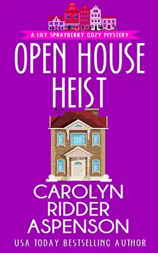 Open House Heist: A Lily Sprayberry Cozy Mystery