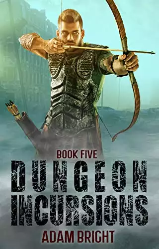 Dungeon Incursions Book 5: A Slow-Burn Apocalyptic LitRPG