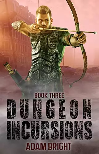 Dungeon Incursions Book 3: A Slow-Burn Apocalyptic LitRPG