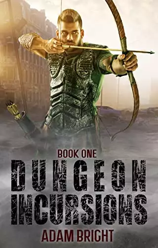 Dungeon Incursions Book 1: A Slow-Burn Apocalyptic LitRPG