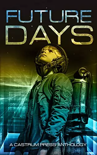 Future Days Anthology: A collection of sci-fi & fantasy adventure short stories