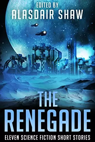 The Renegade: Eleven Science Fiction Short Stories