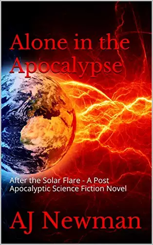 Alone in the Apocalypse: After the Solar Flare - A Post Apocalyptic Science Fiction novel