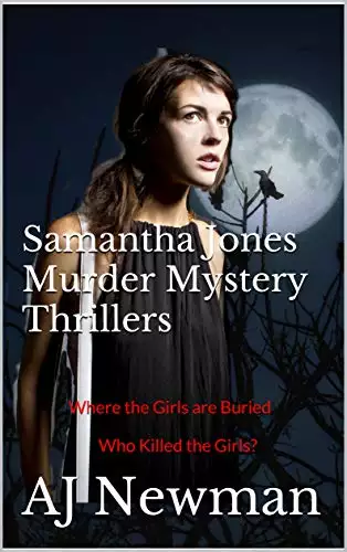 Samantha Jones Murder Mystery Thrillers: Where the Girls are Buried Who Killed the Girls?
