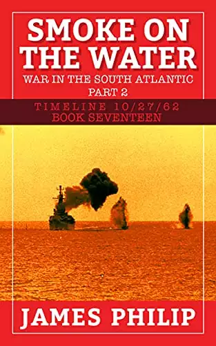 Smoke on the Water: The War in the South Atlantic - Part 2