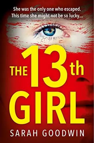 The Thirteenth Girl: An absolutely unputdownable and gripping psychological thriller with a shocking twist