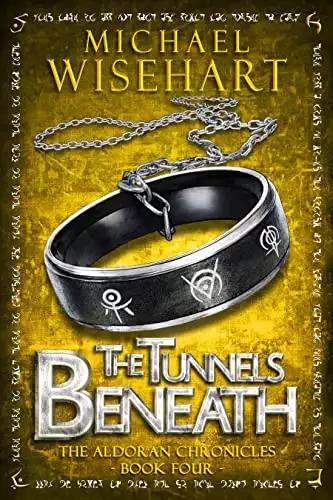 The Tunnels Beneath (The Aldoran Chronicles: Book 4): An Epic Fantasy Adventure