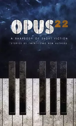 OPUS 22: A RHAPSODY OF SHORT FICTION - STORIES BY TWENTY-TWO NEW AUTHORS