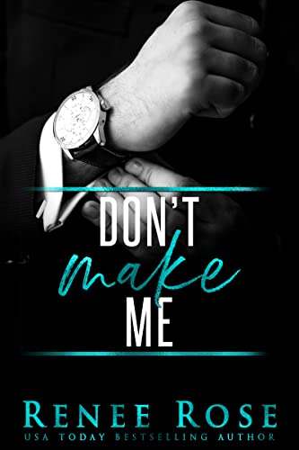 Don't Make Me: A Bad Boy Mafia Romance