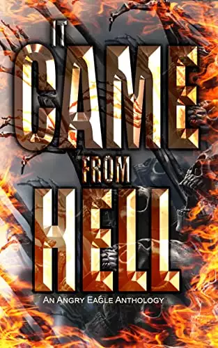 It Came From Hell: An Angry Eagle Anthology