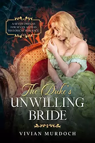 The Duke's Unwilling Bride: A Seven Omegas for Seven Alphas Book