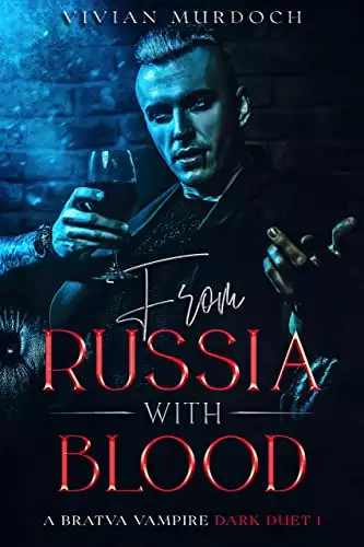From Russia With Blood: Bratva Vampire Dark Duet 1
