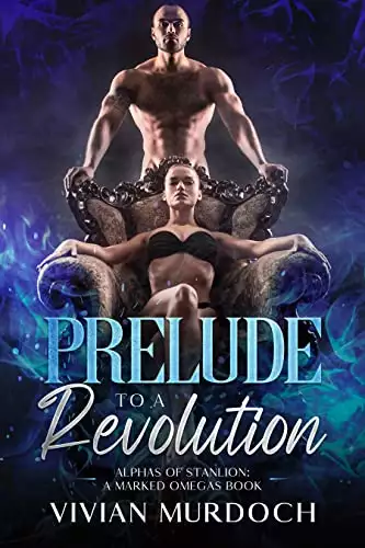 Prelude to a Revolution: Alphas of Stanlion: A Marked Omegas Prequel