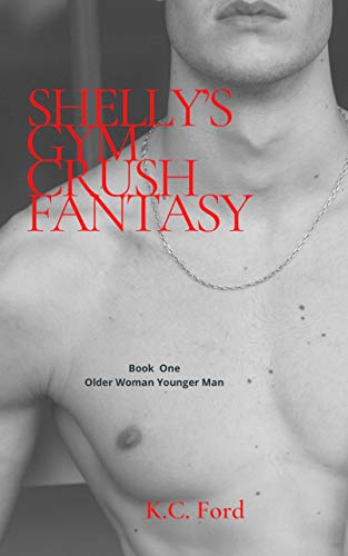 Shelly's Gym Crush Fantasy: Book One in the Steamy Older Woman Younger Man Series