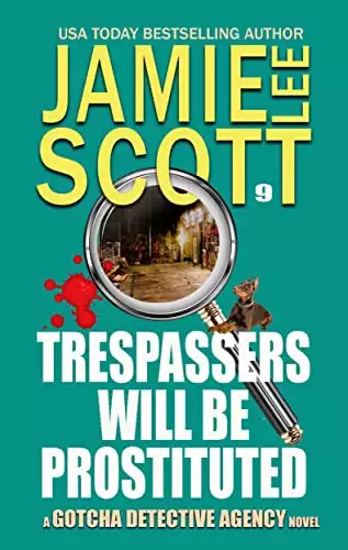 Trespassers Will Be Prostituted: Gotcha Detective Agency Mystery Book 9