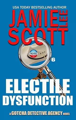 Electile Dysfunction: Gotcha Detective Agency Mystery Book6