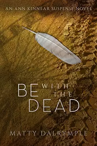 Be with the Dead: An Ann Kinnear Suspense Novel