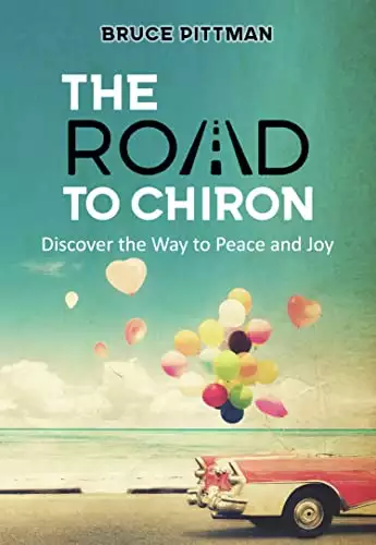 The Road to Chiron : Discover the Way of Peace and Joy