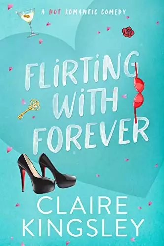 Flirting with Forever: A Hot Romantic Comedy