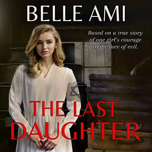 The Last Daughter: Based on a True Story of One Girl's Courage in the Face of Evil