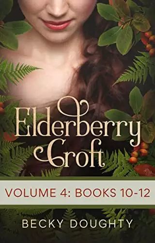 Elderberry Croft: Volume 4: October Mourning, November Awakening, December Dawning