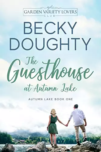 The Guesthouse at Autumn Lake: A Garden Variety Lovers Club Novel