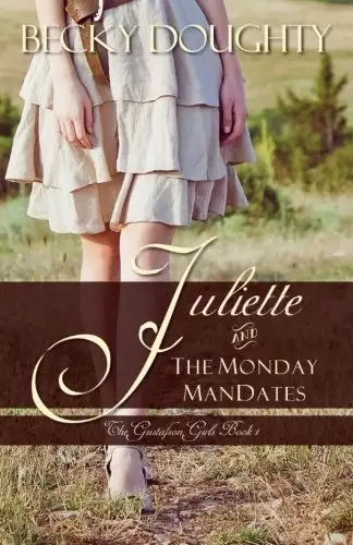 Juliette and the Monday Mandates: The Gustafson Girls Series