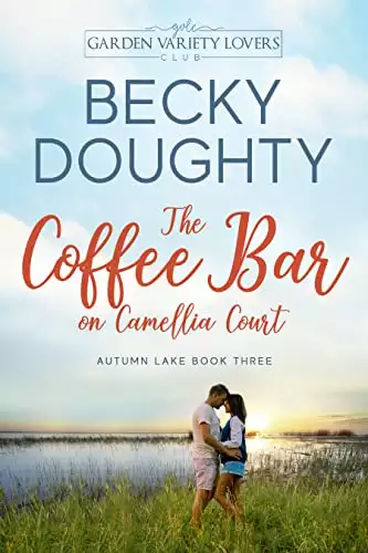 The Coffee Bar on Camellia Court: A Garden Variety Lovers Novel