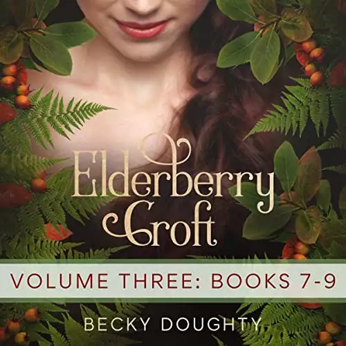 Elderberry Croft, Volume 3: July Madness, August Memories, September Longing