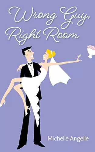 Wrong Guy, Right Room: A Romantic Comedy