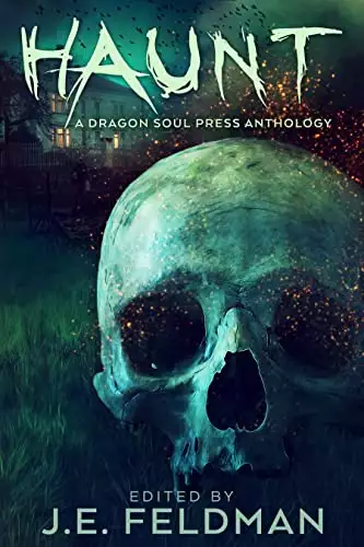 Haunt: A Dragon Soul Press Anthology