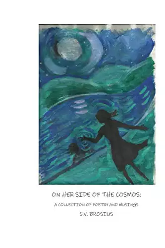 On Her Side of the Cosmos:: A Collection of Poetry and Musings