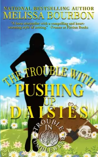 The Trouble with Pushing Up Daisies: A Trouble in Tumbleweed Mystery