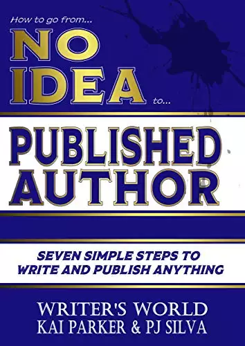 How to go from No Idea to Published Author: Seven Simple Steps to Write and Publish Anything