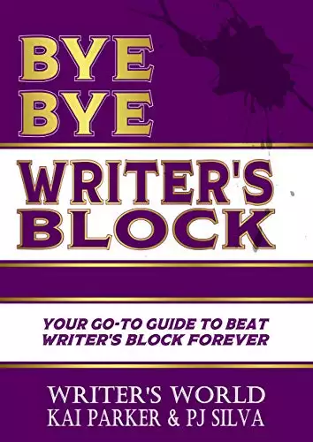 Bye Bye Writer's Block: Your Go-To Guide to Beat Writer's Block Forever