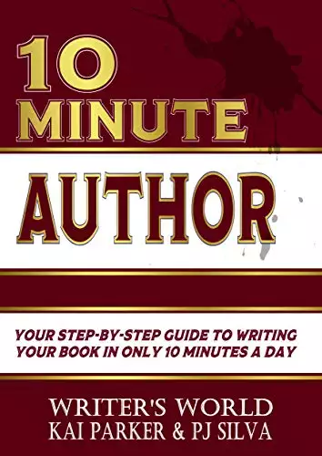 10 Minute Author: Your Step-by-Step Guide to Writing Your Book in Only 10 Minutes a Day