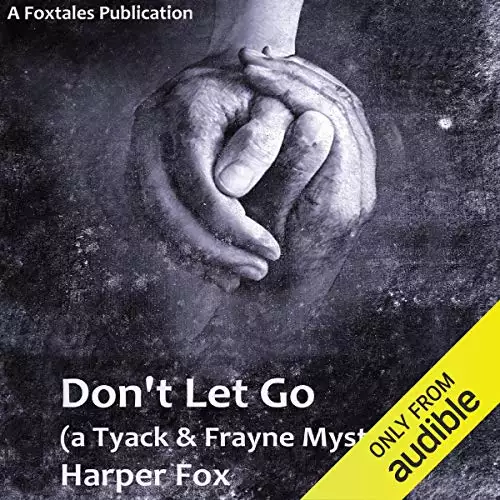 Don't Let Go: The Tyack & Frayne Mysteries, Book 3