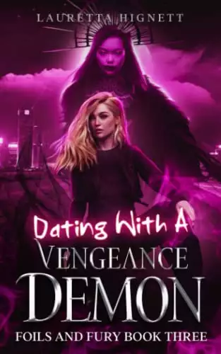 Dating With A Vengeance Demon: A Fun Fast-Paced Urban Fantasy: Foils and Fury Book Three