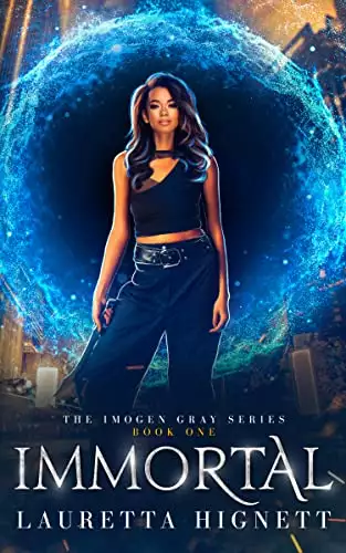 Immortal: A Fun Fast-Paced Urban Fantasy: The Imogen Gray Series Book One